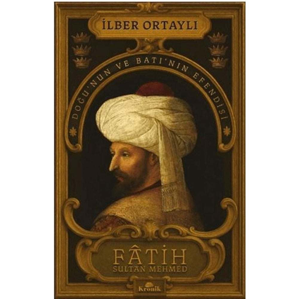 Fâtih Sultan Mehmed - Doğu’nun ve Batı’nın Efendisi